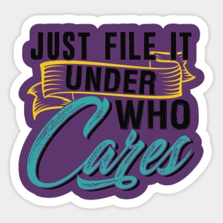 Just File It Under Who Cares Sticker